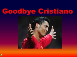 Goodbye Cristiano
 