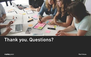 Real Values.
Thank you. Questions?
 