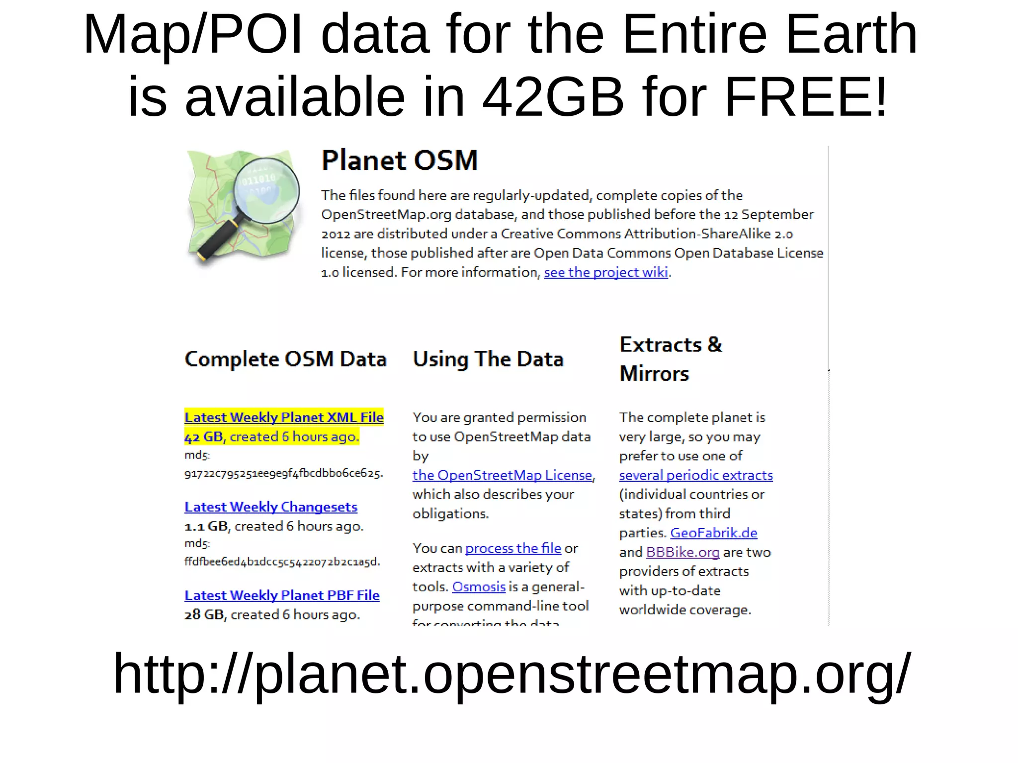 Map/POI data for the Entire Earth
is available in 42GB for FREE!
http://planet.openstreetmap.org/
 