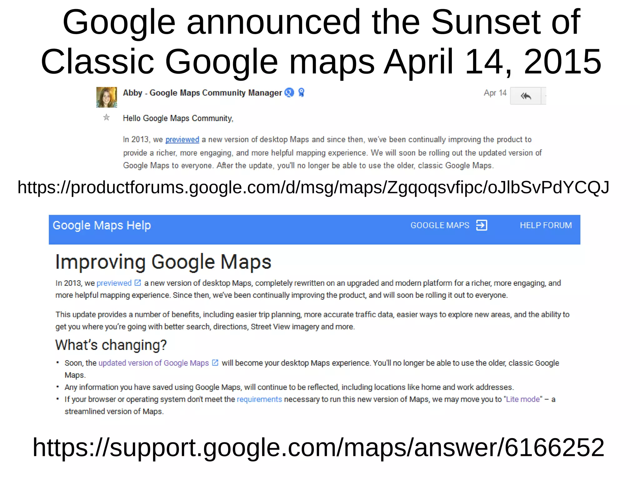 Google announced the Sunset of
Classic Google maps April 14, 2015
https://productforums.google.com/d/msg/maps/Zgqoqsvfipc/oJlbSvPdYCQJ
https://support.google.com/maps/answer/6166252
 