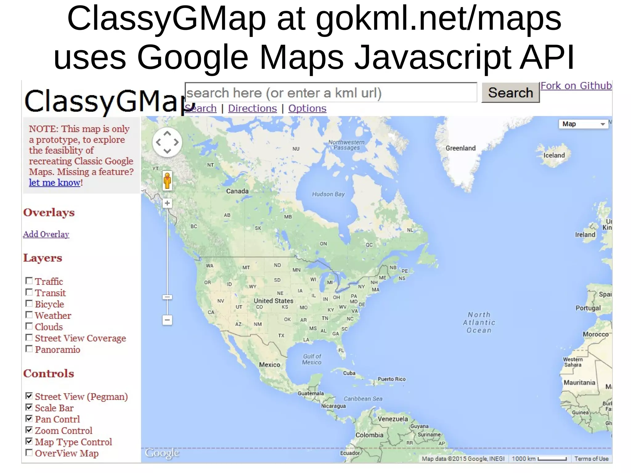 ClassyGMap at gokml.net/maps
uses Google Maps Javascript API
 