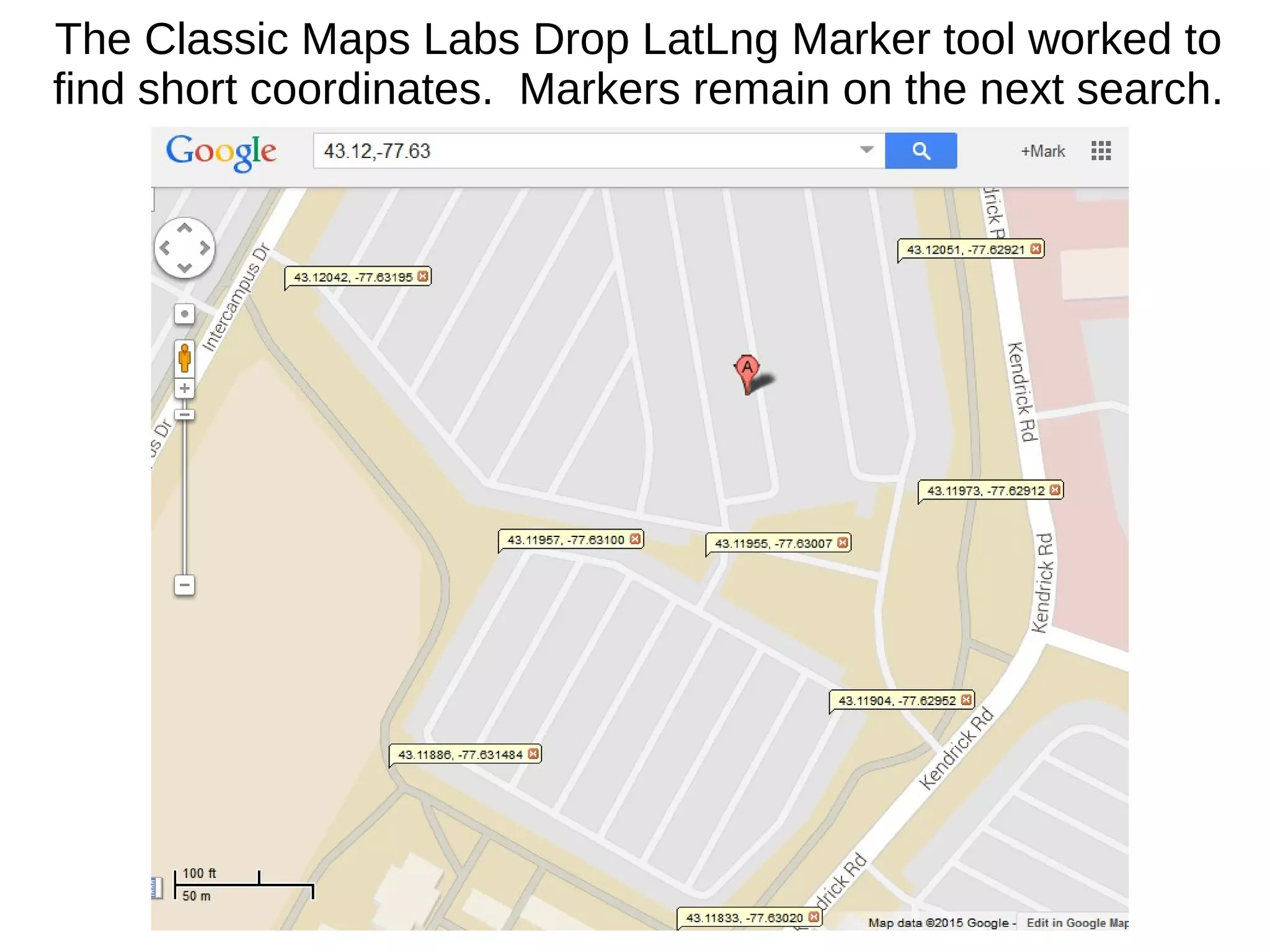 The Classic Maps Labs Drop LatLng Marker tool worked to
find short coordinates. Markers remain on the next search.
 
