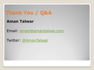 Thank You / Q&A
Aman Talwar
Email: aman@amantalwar.com
Twitter: @AmanTalwar

 