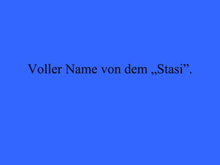 Voller Name von dem „Stasi”. 