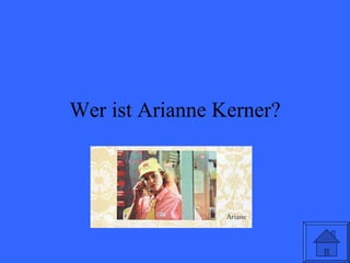 Wer ist Arianne Kerner? 