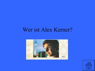 Wer ist Alex Kerner? 