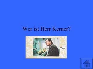 Wer ist Herr Kerner? 