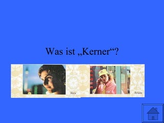 Was ist „Kerner“? 