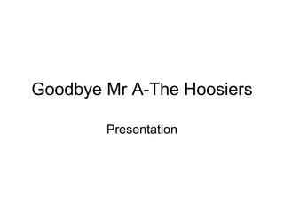 Goodbye Mr A-The Hoosiers Presentation 