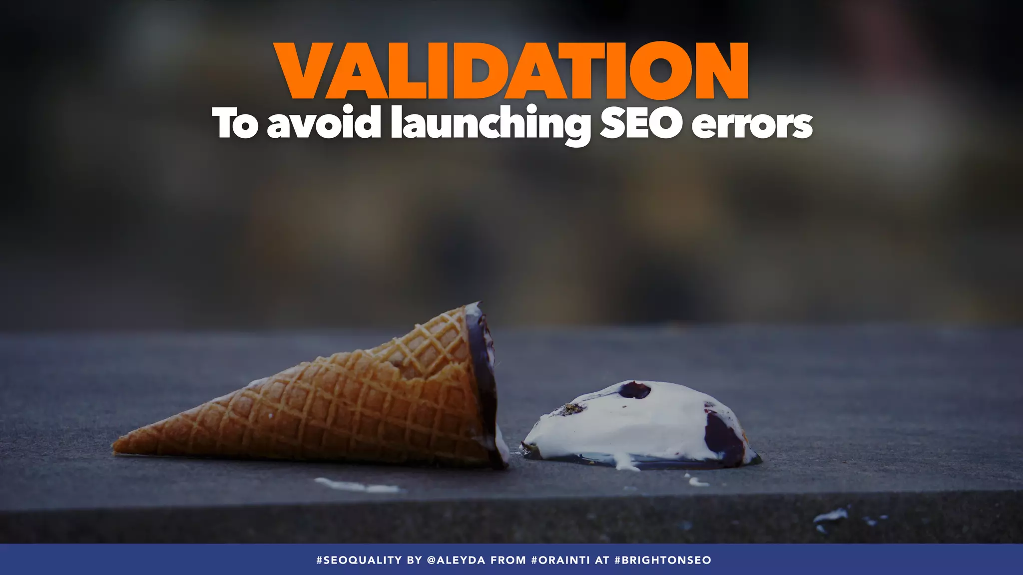 #SEOQUALITY BY @ALEYDA FROM #ORAINTI AT #BRIGHTONSEO
VALIDATION
 
To avoid launching SEO errors
#SEOQUALITY BY @ALEYDA FROM #ORAINTI AT #BRIGHTONSEO
 