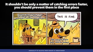 #SEOQUALITY BY @ALEYDA FROM #ORAINTI AT #BRIGHTONSEO
It shouldn’t be only a matter of catching errors faster,
 
you should prevent them in the first place
 