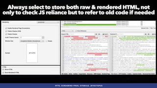 #SEOQUALITY BY @ALEYDA FROM #ORAINTI AT #BRIGHTONSEO
RYTE, SCREAMING FROG, SITEBULB, JETOCTOPUS
Always select to store both raw & rendered HTML,not
only to checkJS reliance but to refer to old code if needed
 