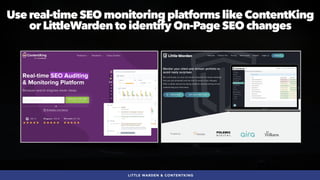 #SEOQUALITY BY @ALEYDA FROM #ORAINTI AT #BRIGHTONSEO
LITTLE WARDEN & CONTENTKING
Use real-time SEO monitoring platforms like ContentKing
or LittleWarden to identify On-Page SEO changes
 