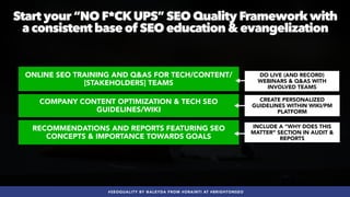 #SEOQUALITY BY @ALEYDA FROM #ORAINTI AT #BRIGHTONSEO
Start your “NO F*CKUPS” SEO Quality Framework with
 
a consistent bas...