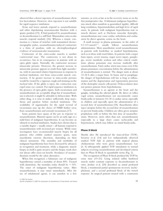 Anaesthesia, 2009, 64 (Suppl. 1), pages 73–81                                                                                                                      C. Lee    Æ   Goodbye suxamethonium!
. ....................................................................................................................................................................................................................


observed that a slower injection of suxamethonium elicits                                                     minutes, or even as late as in the recovery room or on the
less fasciculation. However, slow injection is not suitable                                                   ﬁrst postoperative day. A fulminant malignant hyperther-
for rapid sequence intubation.                                                                                mia attack often manifests as generalised rigidity, difﬁcult
   Avian and lower animals respond to suxamethonium                                                           lung ventilation, hypermetabolism and high fever of rapid
and other depolarising neuromuscular blockers with a                                                          onset. In patients with malignant hyperthermia trait or
spastic paralysis [15]. A bird paralysed by suxamethonium                                                     muscle diseases such as Duchene muscular dystrophy,
or decamethonium is a stiff bird. Mammalian extra-ocular                                                      suxamethonium may cause cardiac arrhythmia and cardiac
muscles respond similarly [16]. Whereas a tetanic con-                                                        arrest by direct agonistic action on the heart.
traction is a fusion of twitches with transmitted electro-                                                       A small increase in plasma potassium, in the order of
myographic pulses, suxamethonium-induced contracture                                                          0.1–0.5 mmol.l)1, usually follows suxamethonium
is a form of paralysis, with no electrophysiological                                                          administration. Most anaesthetists avoid suxamethonium
evidence of neuromuscular transmission.                                                                       in patients with borderline or marked hyperkalaemia,
   Contracture of the extra-ocular muscles is another                                                         such as in those with renal failure. In patients with a major
controversial issue. The controversy is not about its                                                         burn injury, severe trauma, major nerve injury, paraple-
occurrence, but in its consequence in patients with an                                                        gia, severe metabolic acidosis and other critical condi-
open globe injury. Normally, the contracture increases                                                        tions, plasma potassium may increase markedly after
intraocular pressure. However, the greatest increase in                                                       suxamethonium. Fatal cardiac arrest may ensue even if the
intraocular pressure appears to result from light anaesthe-                                                   plasma potassium concentration before the administration
sia, with its associated relative hypertension in response to                                                 of suxamethonium is normal. The danger starts at about
tracheal intubation, not from extra-ocular muscle con-                                                        12–24 h after a major burn. In burns and in paraplegia,
traction. A far greater increase in intra-ocular pressure                                                     the danger of hyperkalaemia will last as long as inﬂam-
would be created by a vigorous cough and straining on the                                                     mation and the degeneration and regeneration processes
tracheal tube. If the globe is open, the contraction may                                                      of the dystrophic muscle cells persist. Defasciculation does
expel some eye content. For rapid sequence intubation in                                                      not protect patients from hyperkalaemia.
the presence of open globe injury, both rocuronium and                                                           Suxamethonium is an agonist at the heart and the
suxamethonium are acceptable drugs but if suxamethoni-                                                        ganglia, including the adrenal glands. By direct or reﬂex
um is selected, it might be advisable to defasciculate. With                                                  vagal action, suxamethonium not uncommonly causes
either drug, it is wise to induce sufﬁciently deep anaes-                                                     bradycardia or transient (10–30 s) cardiac arrest, especially
thesia and paralysis before tracheal intubation. The                                                          in children and especially upon the administration of a
availability of sugammadex for the rapid reversal of                                                          second dose of suxamethonium [18]. Anaesthetists often
rocuronium may tip the choice of NMB further away                                                             inject atropine before the second dose of suxamethonium
from suxamethonium and towards rocuronium [17].                                                               to prevent bradycardia. Children are often given atropine
   Some patients have spasm of the jaw in response to                                                         prophylaxis with or before the ﬁrst dose of suxametho-
suxamethonium. Masseter spasm can be an early sign or a                                                       nium. However, more often than not, suxamethonium
mild form of malignant hyperthermia. It can become an                                                         (especially in a large dose) causes tachycardia and
obstacle to tracheal intubation. Studies have shown that to                                                   hypertension, which may follow an initial bradycardia.
a variable degree – usually minor – all humans respond to
suxamethonium with increased jaw tension. While some
                                                                                                              Phase II block
investigators have recommended muscle biopsy for all
patients who exhibit marked masseter spasm, most                                                              Shortly after Ali introduced the train-of-four (TOF),
anaesthetists exercise discretion, depending on their                                                         Savarese et al. [14] and Lee independently observed
clinical assessment. The mortality and morbidity of                                                           marked TOF fade in patients with atypical plasma
malignant hyperthermia have been decreased by advances                                                        cholinesterase who were given suxamethonium. Lee
in recognition and treatment, while a diagnostic muscle                                                       [4, 5] subsequently applied TOF stimulation to normal
biopsy in itself is quite invasive and the biopsy result does                                                 subjects receiving suxamethonium and developed criteria
not always offer clear-cut beneﬁt. Avoidance of suxame-                                                       that set Phase II block in quantiﬁable terms (Fig. 2).
thonium would be the safest alternative.                                                                         The recognition of Phase II block predated the TOF by
   When ﬁrst recognised, a fulminant case of malignant                                                        some time [19–21]. Using isolated rabbit lumbrical
hyperthermia carried a mortality of about 80%. Treated                                                        muscle under constant exposure to decamethonium in
with dantrolene, the mortality today should be < 10%.                                                         vitro, Jenden et al. [20] described an initial profound
The onset of malignant hyperthermia varies. After                                                             block, a transitional partial spontaneous recovery (tachy-
suxamethonium, it may ensue immediately. After the                                                            phylaxis), and a second profound block of the twitch
use of inhalational agents, it can manifest in a few                                                          response. In surgical patients treated with a continuous

Ó 2009 The Author
Journal compilation Ó 2009 The Association of Anaesthetists of Great Britain and Ireland                                                                                                                         77
 