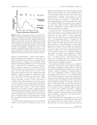 C. Lee    Æ    Goodbye suxamethonium!                                                                                                                Anaesthesia, 2009, 64 (Suppl. 1), pages 73–81
. ....................................................................................................................................................................................................................


                                                                                                              Phase I minor TOF fade exists. This minor fade, typically
                                                                                                              labelled as ‘minimal fade’, lacks clinical signiﬁcance [4, 5,
                                                                                                              22–24]. During the short time course of a single dose of
                                                                                                              suxamethonium 1 mg.kg)1, from which the twitch
                                                                                                              quickly recovers, the TOF ratio will initially read zero,
                                                                                                              but soon becomes 0.8, and then 1.0. Obviously, any
                                                                                                              minor fade will make the TOF ratio initially zero. This is
                                                                                                              not a mild Phase II block. By deﬁnition, linear changes do
                                                                                                              not make phases. Phase II block is differentiated from
                                                                                                              Phase I by tachyphylaxis, receptor changes and contrast-
                                                                                                              ing clinical pictures [4, 5, 18–20].
                                                                                                                 To make the TOF clinically relevant, the TOF ratio
                                                                                                              should be measured at a point when the ﬁrst twitch has
                                                                                                              recovered to 30–50% of control, ideally to 50% [4, 5, 24].
Figure 2 Diagram of changing characteristics of neuromuscular
                                                                                                              Simply put, the ﬁrst twitch is a major independent
block in humans observed during continuous infusion of sux-
amethonium. In Phase I, the train-of-four fades minimally, and                                                determinant of the TOF ratio with suxamethonium as it is
edrophonium will deepen the block. During transition, tachy-                                                  with a non-depolarising block. If measured in the
phylaxis occurs and the twitches show partial recovery despite                                                standardised manner, the TOF ratio clearly shows two
constant infusion of the relaxant. The train-of-four ratio and                                                phases: a Phase I of slight fade and a Phase II of marked
effect of edrophonium also exhibit transition. In Phase II, the                                               fade, separated by a transitional phase in which tachy-
train-of-four fades markedly, the block becomes increasingly
reversible by edrophonium although the reversal is rarely                                                     phylaxis can be observed [4, 5]. When the standardised
complete, and the block deepens and becomes slow to recover.                                                  TOF ratio is very low, such as 0.2–0.3, the block always
The curve depicting the twitch height is reminiscent of the                                                   manifests marked tetanic fade, facilitated post-tetanic
original observation in vitro [20], with similar time course and                                              twitch and slowed recovery. A standardised TOF ratio
magnitude. (Reproduced from reference [5] with permission).                                                   also predicts reversibility with edrophonium. While a
                                                                                                              TOF ratio > 0.6 predicts block enhancement, a TOF
infusion of suxamethonium – a practice once popular –                                                         ratio < 0.4 predicts reversal – the greater the fade, the
clinical anaetshetists long observed an initial phase of                                                      greater the reversibility [25]. The reversal is seldom
block characterised by fasciculation, non-fading tetanus,                                                     complete because inhibition of tissue cholinesterase does
blurred post-tetanic facilitation and potentiation of the                                                     not normalise the desensitised receptors.
block by cholinesterase inhibitors [4, 5, 19]. A transitional                                                    The mechanism of Phase II block is not completely
phase is characterised by tachyphylaxis, necessitating a                                                      understood. Desensitisation of the endplate receptors to
greater and greater infusion rate to maintain the same                                                        acetylcholine, a postjunctional phenomenon, accounts for
relaxation. By the time the patient becomes well paralysed                                                    the protracted residual paralysis. This also accounts for the
again, the block has become slow to recover, and is                                                           exquisite sensitivity of patients to curariform drugs, as
characterised instead by tetanic fade, marked post-tetanic                                                    there exists a diminished number of normal receptors
facilitation, variable reversibility by cholinesterase inhib-                                                 remaining to block. However, as in a curariform block,
itors, and without fasciculation upon injection of addi-                                                      the fade (TOF and tetanic) is most likely a prejunctional
tional bolus dose of suxamethonium. The patient                                                               phenomenon [9]. Blockage of the prejunctional feedback
becomes extremely sensitive to even small doses of                                                            receptors impairs the mobilisation of the transmitter to
curariform drugs. Most troublesome is the slow sponta-                                                        the immediately releasable site. During neuromuscular
neous recovery that cannot be satisfactorily accelerated by                                                   block, a 50% block of the twitch means most muscle
reversal. Attempts at reversal of the block often result in                                                   ﬁbres are at threshold, 50% responding fully and 50% not
just enough muscle power to make lung ventilation                                                             at all. A minor decrease in transmitter output in response
difﬁcult but not enough to sustain a patent airway and                                                        to successive nerve impulses will make a signiﬁcant
adequate spontaneous breathing. Using TOF stimulation,                                                        difference in the number of muscle cells responding,
Lee [4, 5] described two periods of profound neuromus-                                                        thereby causing fade. It is likely that tetanic fade and post-
cular block interposed by tachyphylaxis in humans being                                                       tetanic facilitation in Phase II are also prejunctional, as
given a continuous infusion of suxamethonium, echoing                                                         they are in curariform block.
the very original observation of Phase II block by Jenden                                                        Phase II block has been called different names. As few
et al. [20].                                                                                                  users of suxamethonium would doubt the existence of
   As is usual with suxamethonium, even the start of Phase                                                    two different blocks, this author prefers to just call it
II block is controversial and confusing, because even in                                                      Phase II block to echo the original observation made by

                                                                                                                                                                                Ó 2009 The Author
78                                                                                                           Journal compilation Ó 2009 The Association of Anaesthetists of Great Britain and Ireland
 