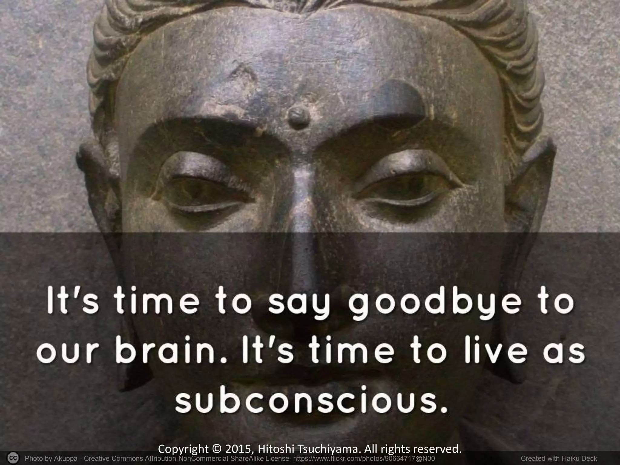 Photo by Akuppa - Creative Commons Attribution-NonCommercial-ShareAlike License https://www.flickr.com/photos/90664717@N00 Created with Haiku Deck
Copyright © 2015, Hitoshi Tsuchiyama. All rights reserved.
 