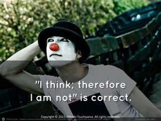 Photo by Éole - Creative Commons Attribution-NonCommercial-ShareAlike License https://www.flickr.com/photos/73491156@N00 Created with Haiku Deck
Copyright © 2015, Hitoshi Tsuchiyama. All rights reserved.
 