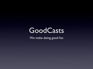 GoodCasts ,[object Object]
