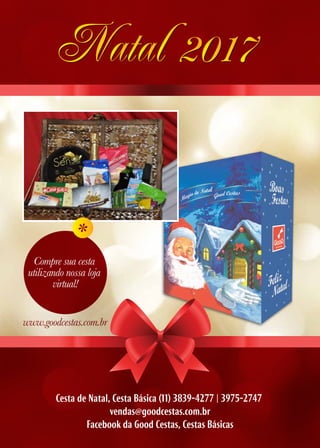 Compre sua cesta
utilizando nossa loja
virtual!
Cesta de Natal, Cesta Básica (11) 3839-4277 | 3975-2747
vendas@goodcestas.com.br
Facebook da Good Cestas, Cestas Básicas
www.goodcestas.com.br
 