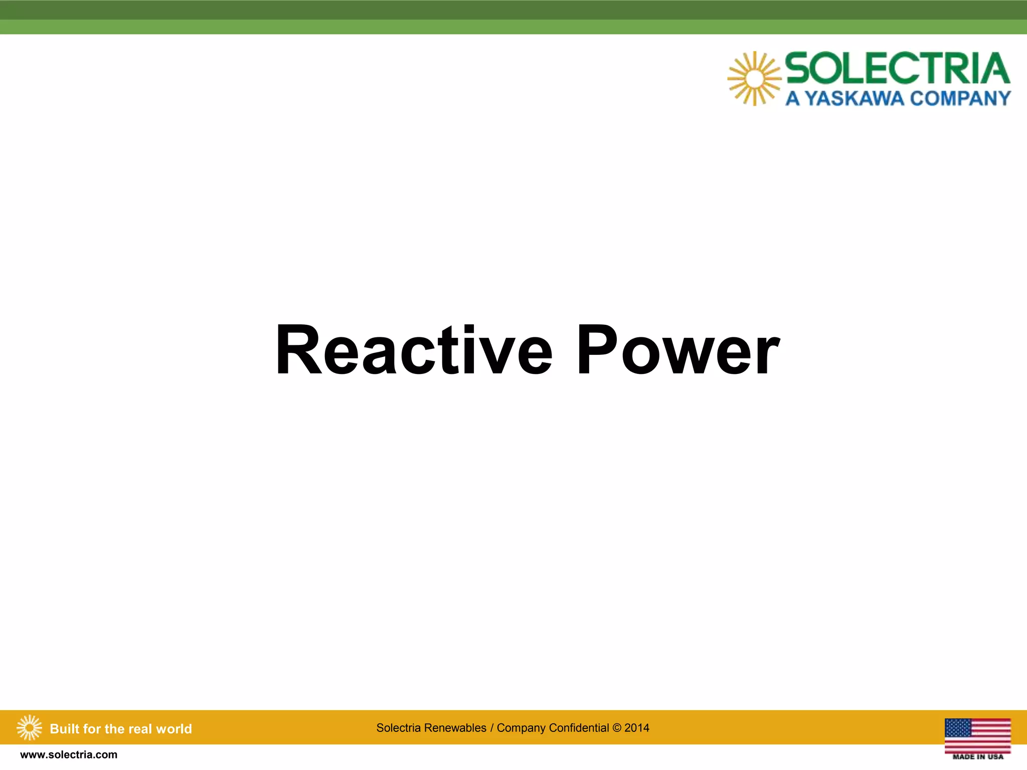 Built for the real world Solectria Renewables / Company Confidential © 2014 
www.solectria.com 
Reactive Power 
 