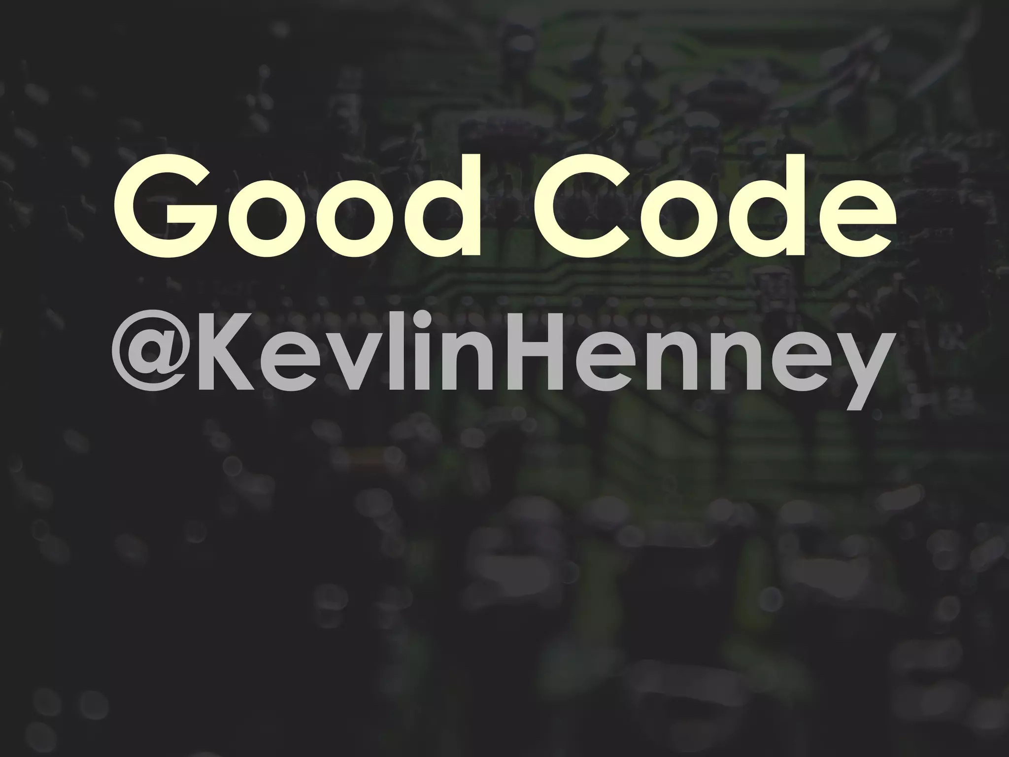 Good Code
@KevlinHenney
 