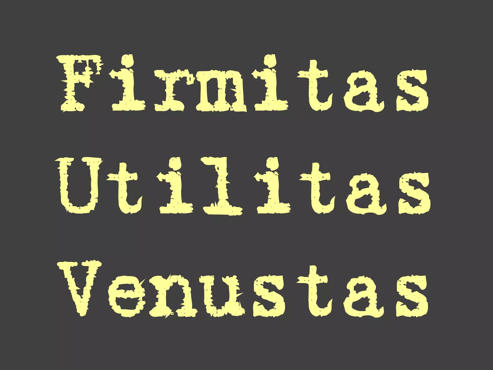 Firmitas
Utilitas
Venustas
 