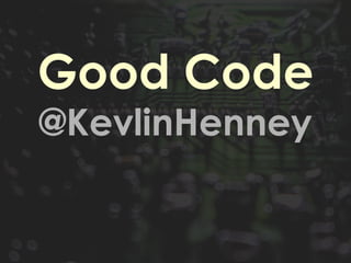 Good Code
@KevlinHenney
 
