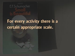 For every activity there is a
certain appropriate scale.
 