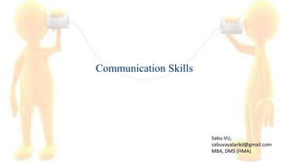 Communication Skills
Sabu.VU,
sabuvayalarikil@gmail.com
MBA, DMS (HMA)
 