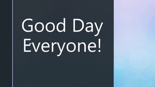 z
Good Day
Everyone!
 