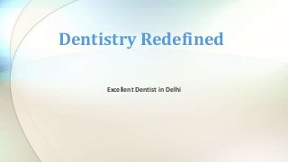 Dentistry Redefined
Excellent Dentist in Delhi

 