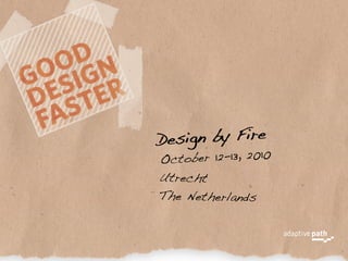 De sign by Fire
Oc tober 12-13, 2010
Utrecht
The Netherlands
 