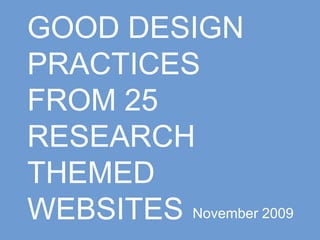 GOOD DESIGNPRACTICES FROM 25RESEARCH THEMEDWEBSITES November 2009 