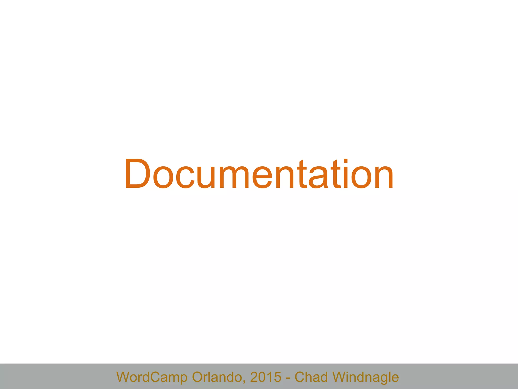 WordCamp Orlando, 2015 - Chad Windnagle
Documentation
 