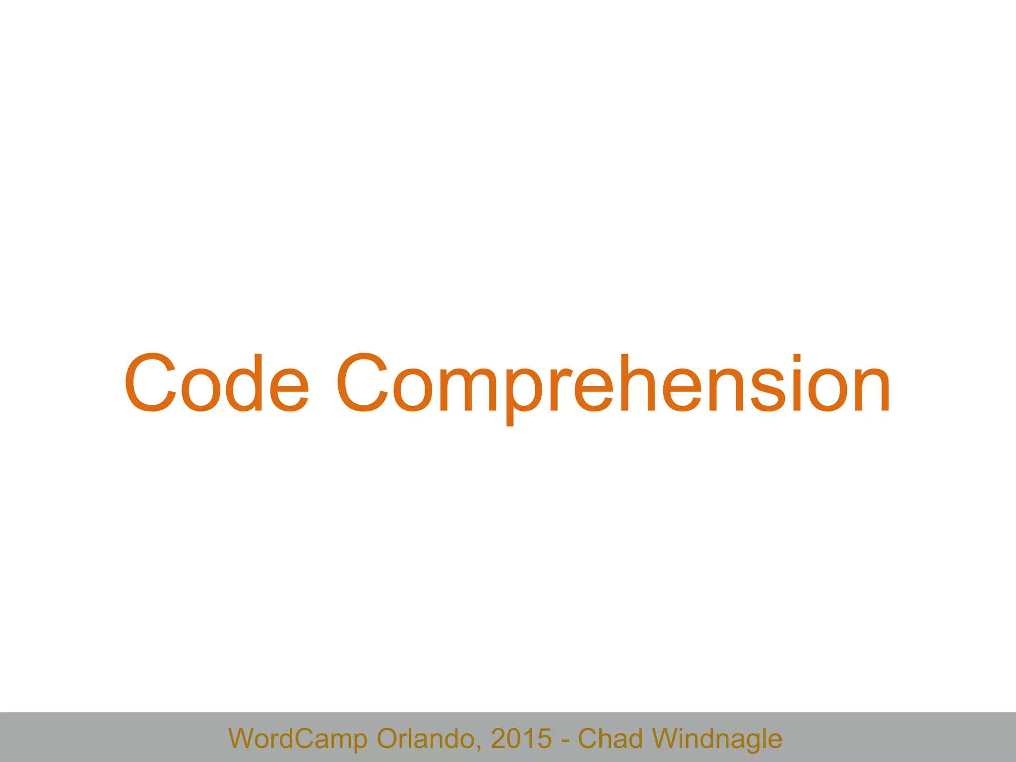 WordCamp Orlando, 2015 - Chad Windnagle
Code Comprehension
 