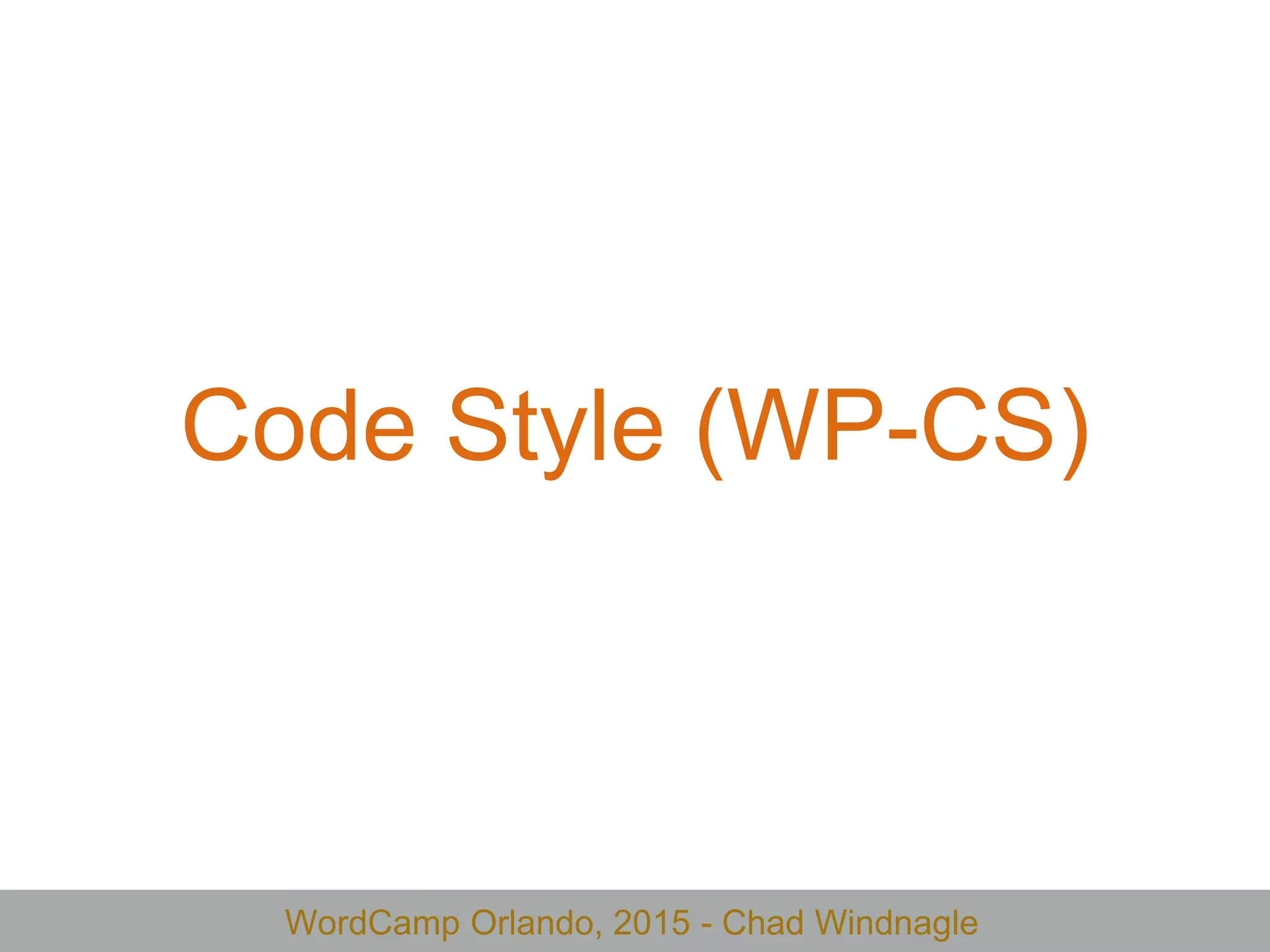 WordCamp Orlando, 2015 - Chad Windnagle
Code Style (WP-CS)
 