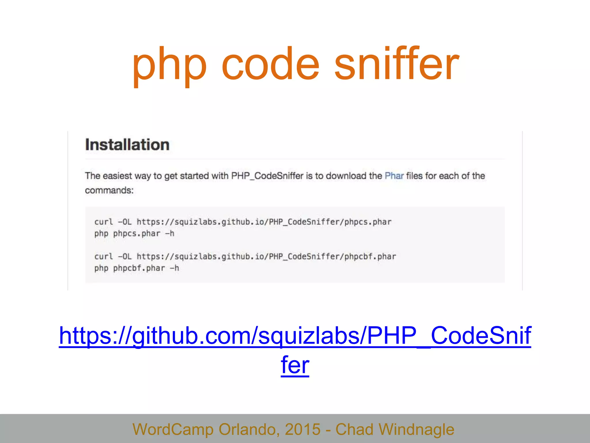 WordCamp Orlando, 2015 - Chad Windnagle
php code sniffer
https://github.com/squizlabs/PHP_CodeSnif
fer
 