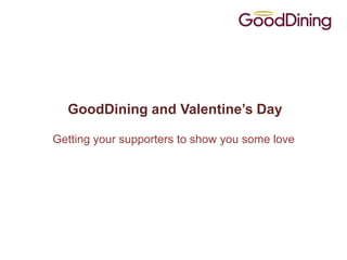GoodDining and Valentine’s Day

Getting your supporters to show you some love
 