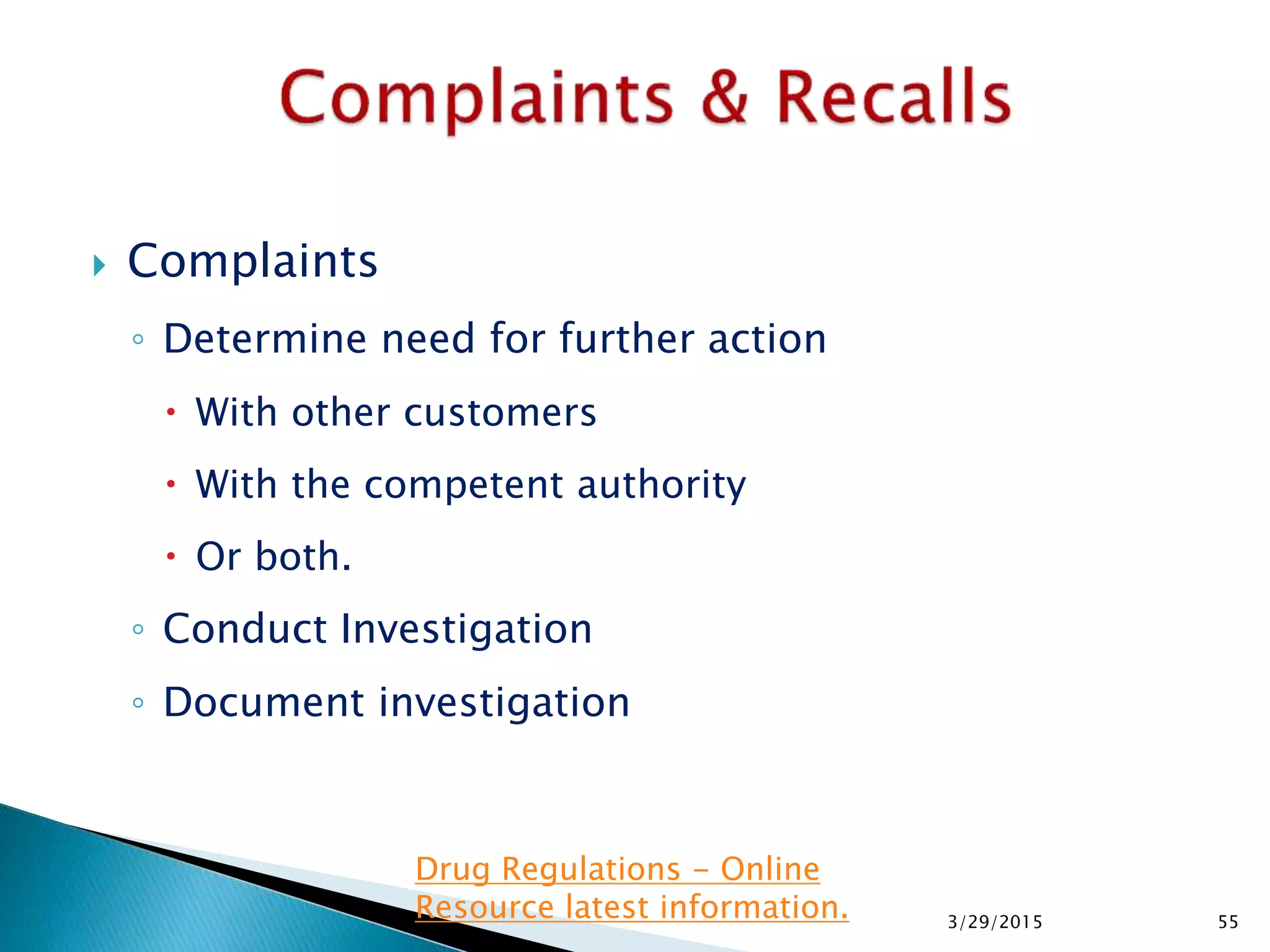  Complaints
◦ Determine need for further action
 With other customers
 With the competent authority
 Or both.
◦ Conduct Investigation
◦ Document investigation
3/29/2015 55
Drug Regulations - Online
Resource latest information.
 
