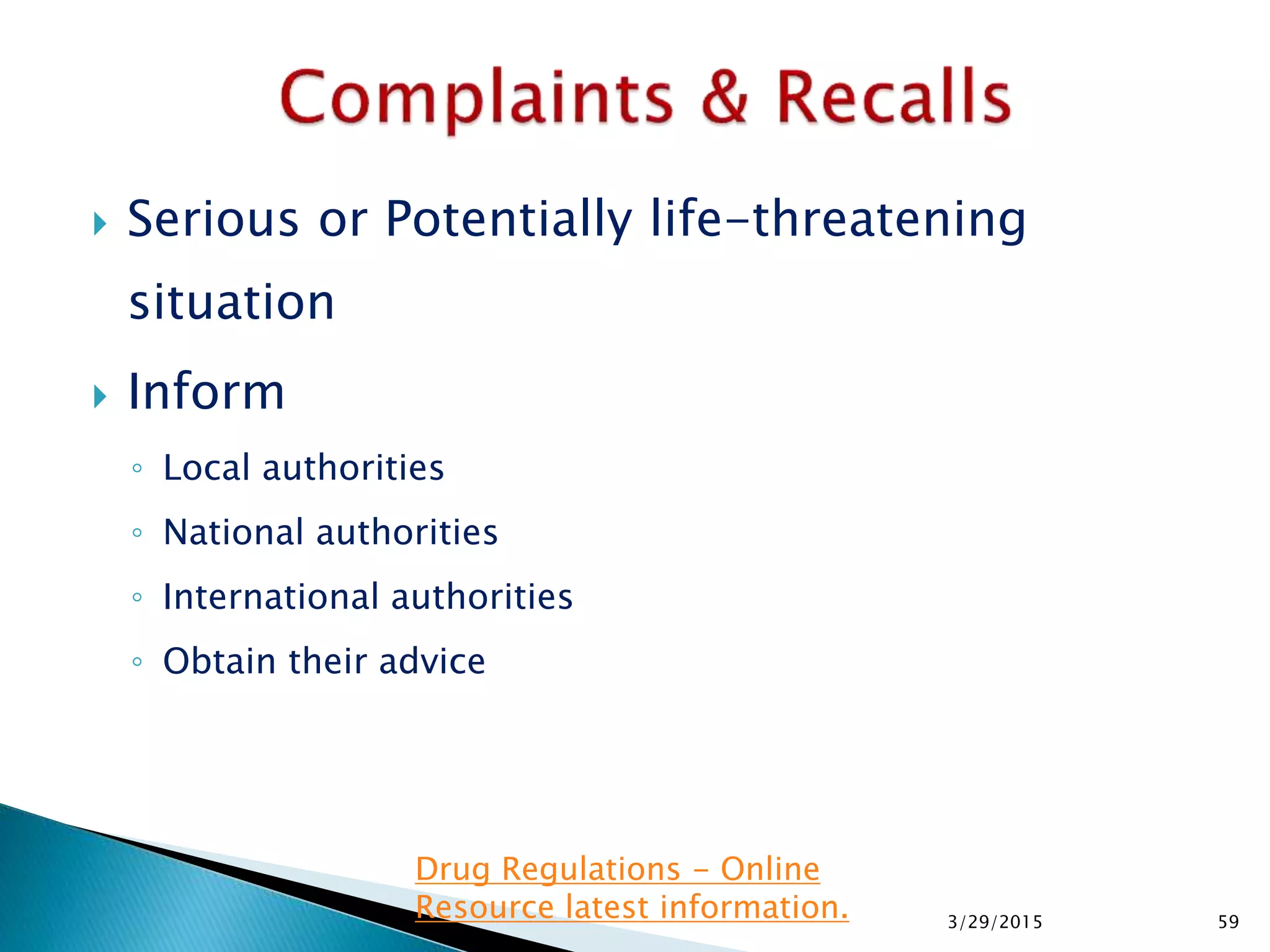  Serious or Potentially life-threatening
situation
 Inform
◦ Local authorities
◦ National authorities
◦ International authorities
◦ Obtain their advice
3/29/2015 59
Drug Regulations - Online
Resource latest information.
 