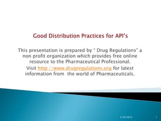 This presentation is prepared by “ Drug Regulations” a
non profit organization which provides free online
resource to the Pharmaceutical Professional.
Visit http://www.drugregulations.org for latest
information from the world of Pharmaceuticals.
3/29/2015 1
 