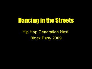 Dancing in the Streets Hip Hop Generation Next  Block Party 2009 