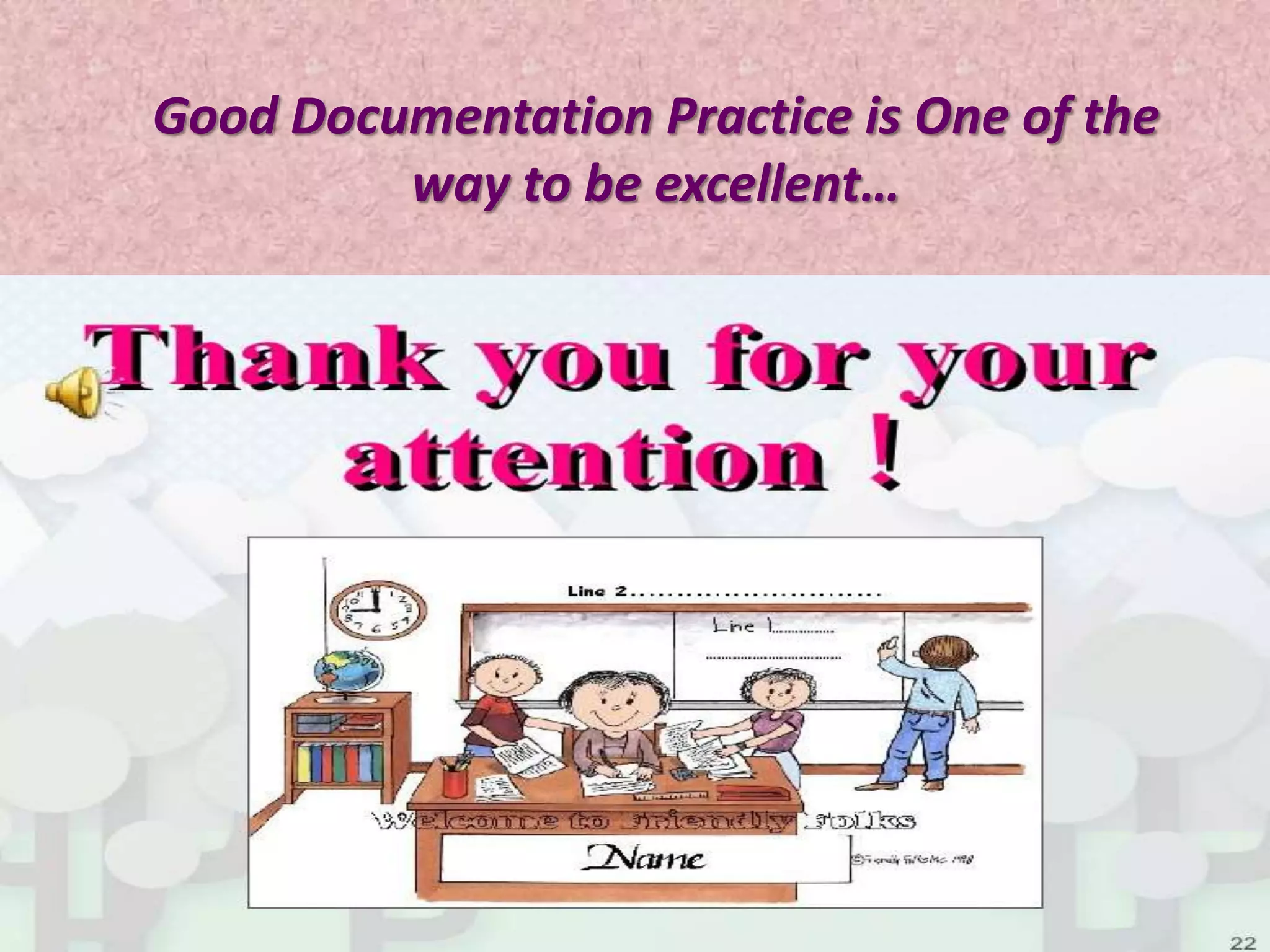 Good Documentation Practice is One of the
way to be excellent…
 