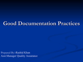 Good Documentation Practices Prepared By ׃ ­Rashid Khan Asst.Manager Quality Assurance 