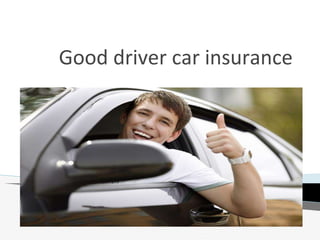 Good driver car insurance
 
