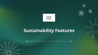 Sustainability Features
02
 