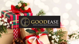 www.goodease.net 1
FASTEST UPCOMING IMPORTED GOODS NETWORK
 