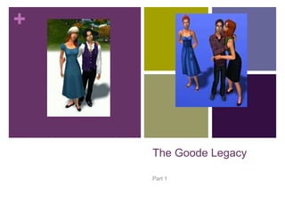 +

The Goode Legacy
Part 1

 