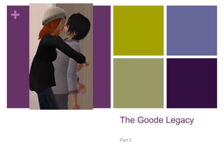 +

The Goode Legacy
Part 2

 